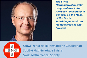 The Swiss Mathematical Society congratulates Anton Alekseev (University of Geneva) on the Medal of the Erwin Schrödinger Institute for Mathematics and Physics!