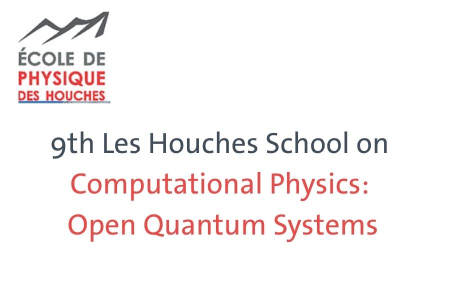9th Les Houches School on Computational Physics: Open Quantum Systems